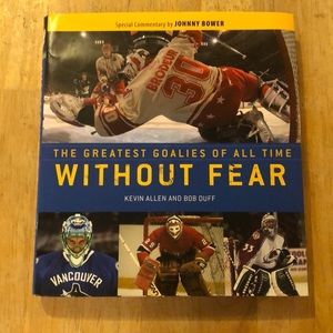 Without Fear The Greatest Goalies of All Time by Kevin Allen and Bob Duff